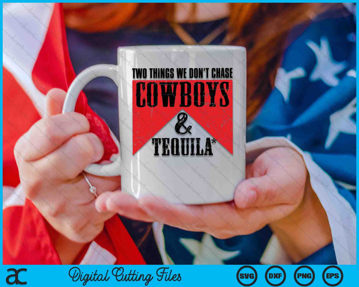 Two Things We Don't Chase Cowboys And Tequila Rodeo Retro SVG PNG Digital Cutting Files