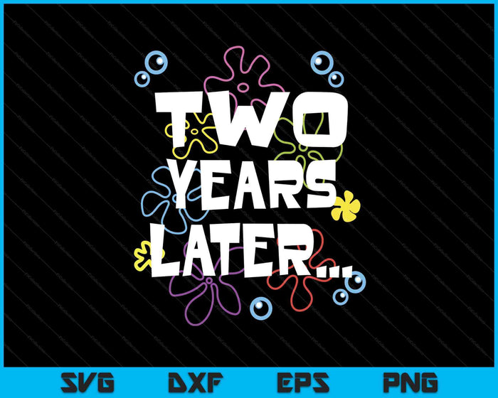 Two Years Later 2nd 2 Year Old Birthday Gifts Him Her SVG PNG Digital Printable Files