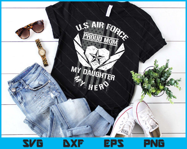 U.S. Air Force Proud Mom My Daughter My Hero SVG PNG Digital Printable Files