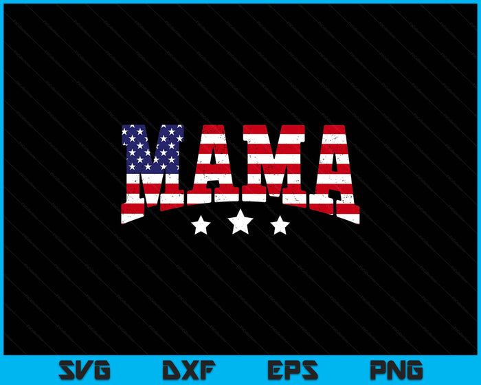USA Patriotic Mama Father's Day American Flag 4th Of July SVG PNG Digital Printable Files