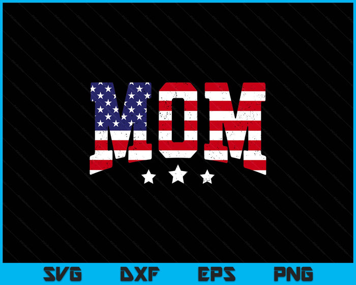 USA Patriotic Mom Father's Day American Flag 4th Of July SVG PNG Digital Printable Files