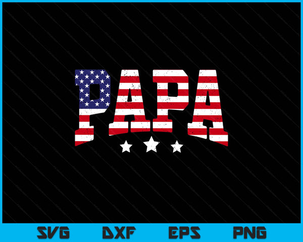 USA patriotic papa Father's Day American flag 4th of July SVG cut file