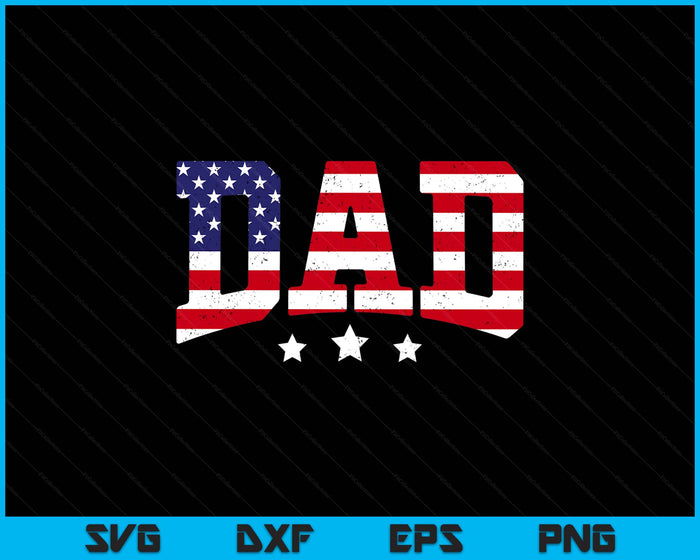 USA Patriotic Dad Father's Day American Flag 4th Of July Dad SVG PNG Digital Printable Files