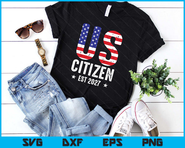 US Citizen 2027 Gifts American Flag Proud USA Citizenship SVG PNG Digital Printable Files