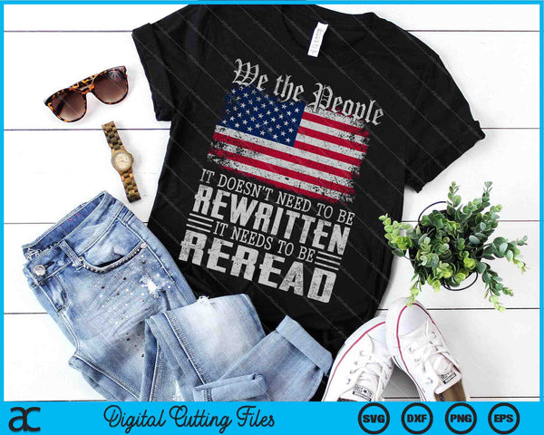 US Flag Constitution of the USA Needs To Be Reread SVG PNG Digital Cutting Files - on a t-shirt