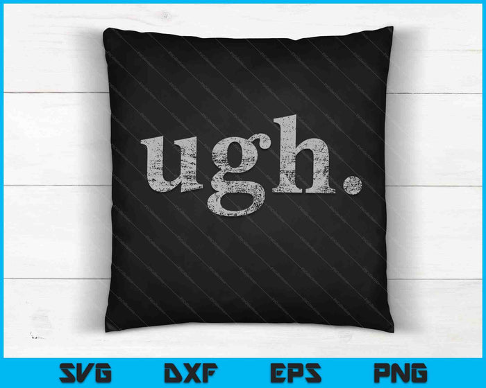 Ugh. Funny Sarcastic Eye Roll SVG PNG Cutting Printable Files