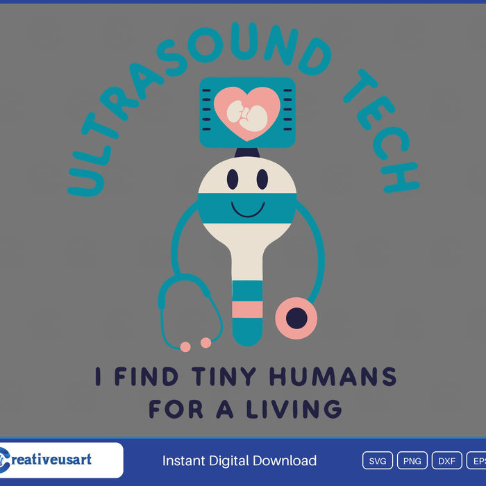 Ultrasound Tech I Find Tiny Humans For A Living SVG design on a white background