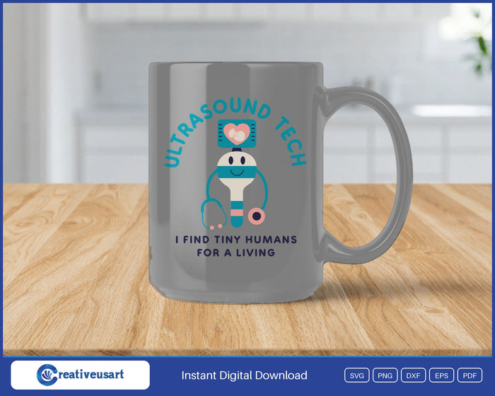 Ultrasound Tech I Find Tiny Humans For A Living SVG design on a white coffee mug
