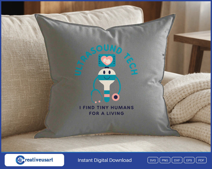 Ultrasound Tech I Find Tiny Humans For A Living SVG design on a white throw pillow