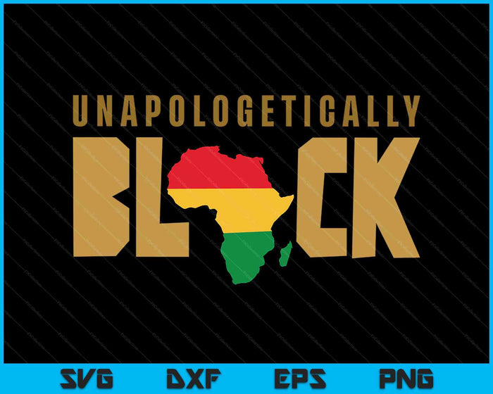 Unapologetically Black Gift For Women & Men Melanin SVG PNG Digital Printable Files