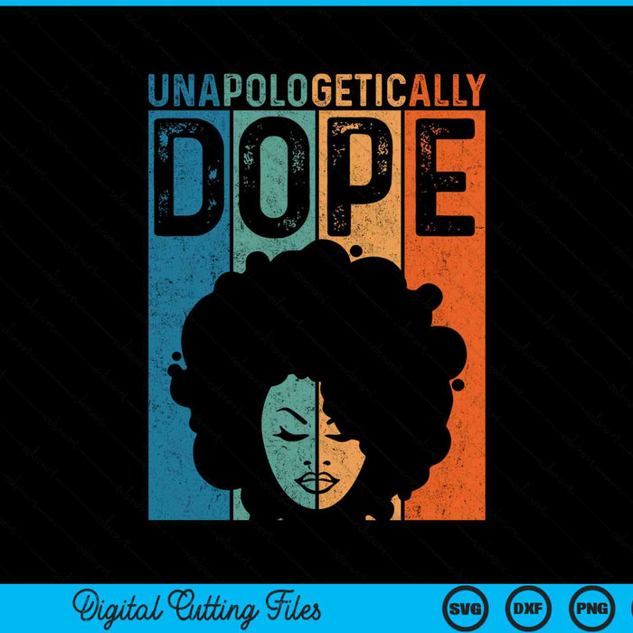 Unapologetically dope black pride afro black history melanin SVG cut file