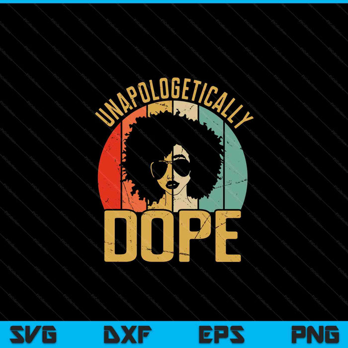 Unapologetically dope black pride melanin African American SVG cut file