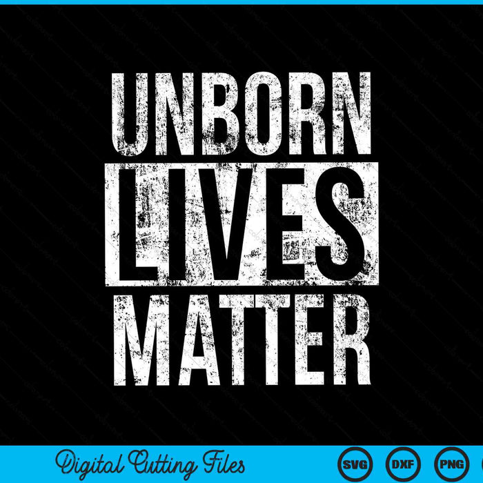 Unborn lives matter anti-abortion pro-life fetus SVG cut file