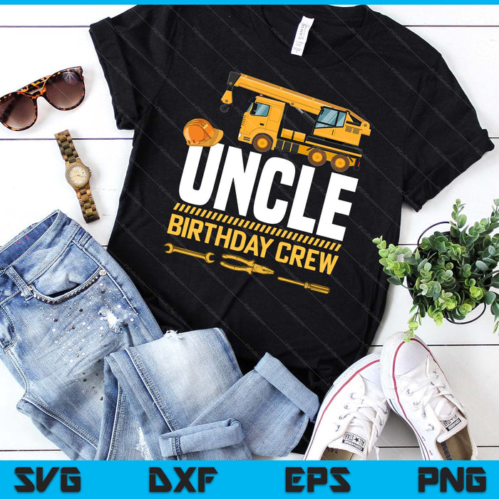 Uncle Birthday Crew Construction Birthday SVG PNG Digital Cutting Files