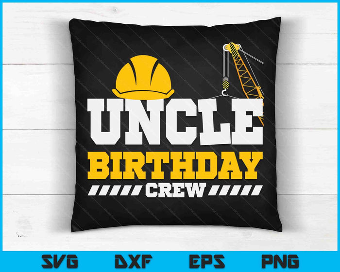 Uncle Birthday Crew Construction Birthday Party SVG PNG Digital Printable Files
