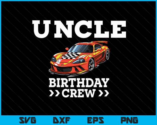Uncle Birthday Crew Race Car Racing Car Driver SVG PNG Digital Cutting Files
