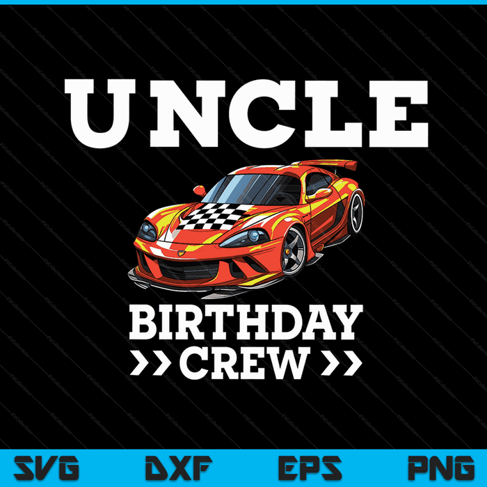 Uncle Birthday Crew Race Car Racing Car Driver SVG PNG Digital Cutting Files