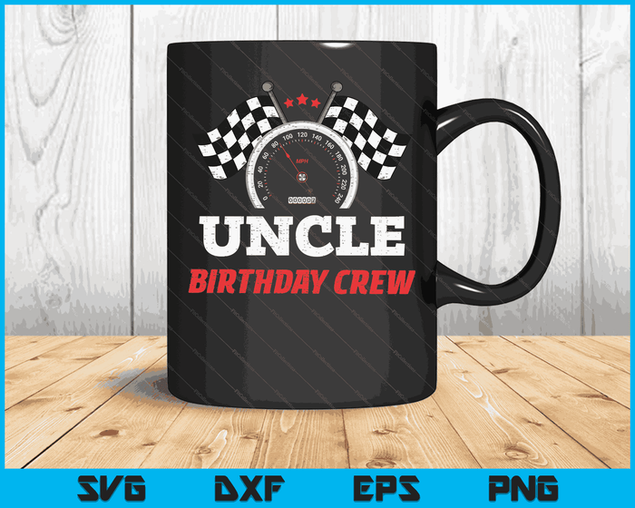 Uncle Birthday Crew Race Car Theme Party Racing Car Driver SVG PNG Digital Cutting Files