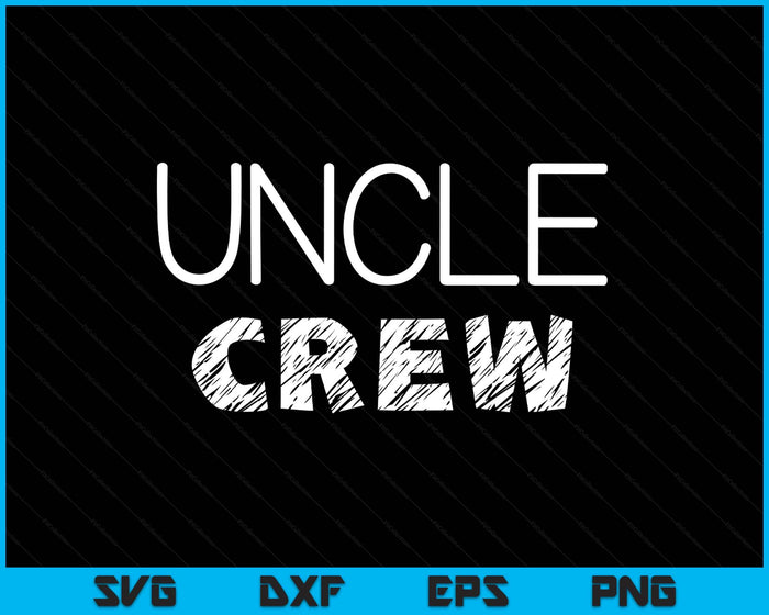 Uncle Crew Shirt Adults Kids Matching Crew SVG PNG Digital Printable Files
