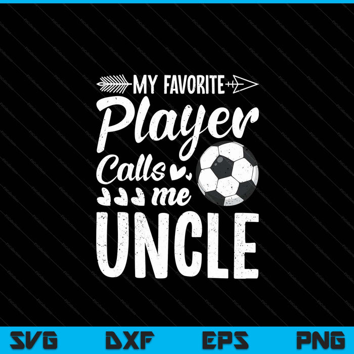 My favorite soccer player calls me uncle football lover SVG cut file