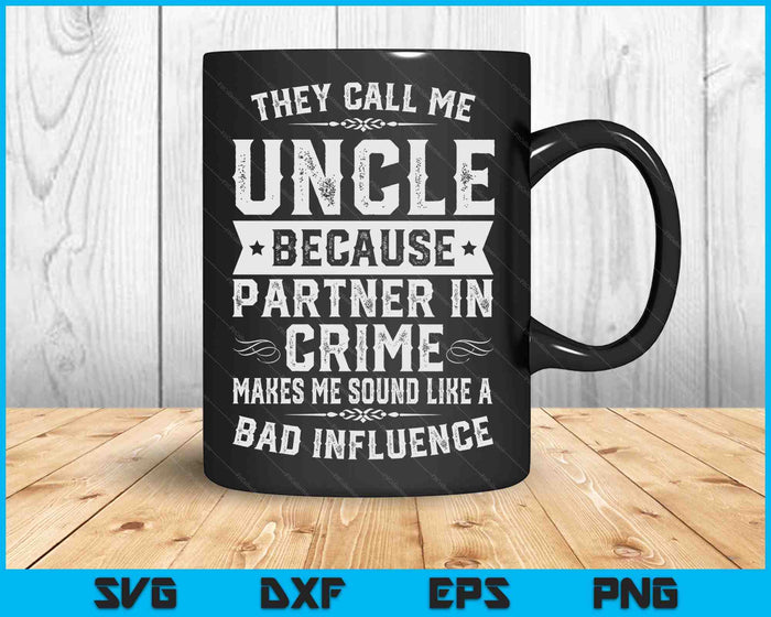 Uncle Gifts They Call Me Uncle Because Partner In Crime SVG PNG Digital Cutting Files
