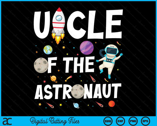 Uncle Of The Astronaut Space Theme Birthday Party SVG PNG Digital Cutting Files