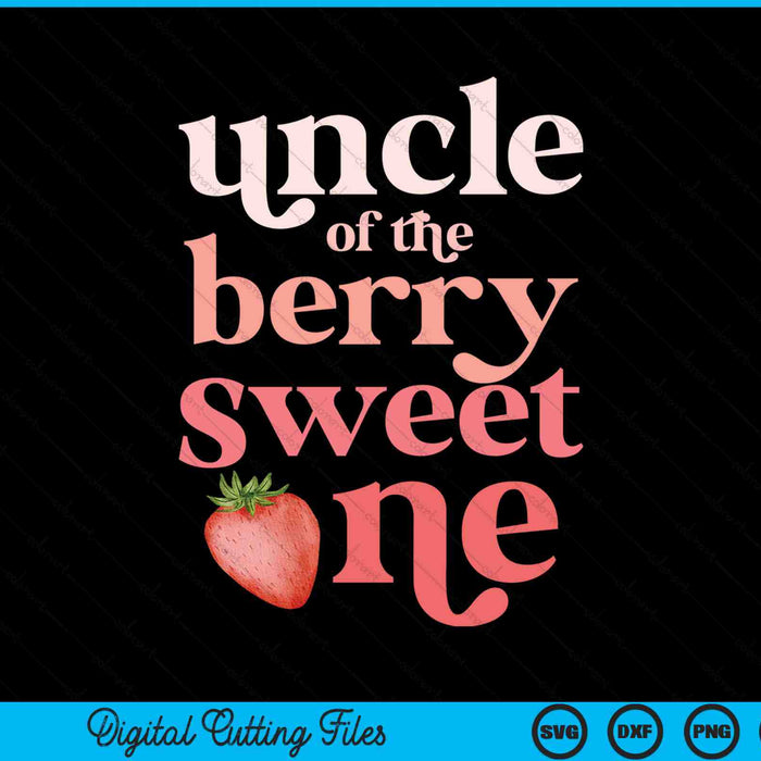 Uncle Of The Berry Sweet One Strawberry First Birthday SVG PNG Digital Cutting Files
