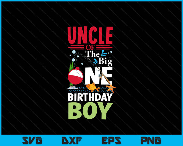Uncle of the big one birthday boy fishing 1st first SVG cut file
