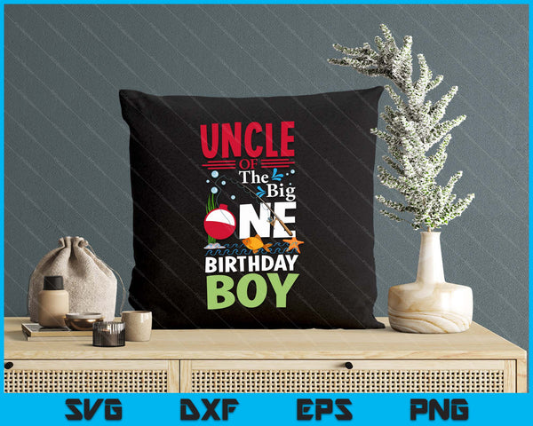 Uncle Of The Big One Birthday Boy Fishing 1st First Birthday SVG PNG Digital Printable Files