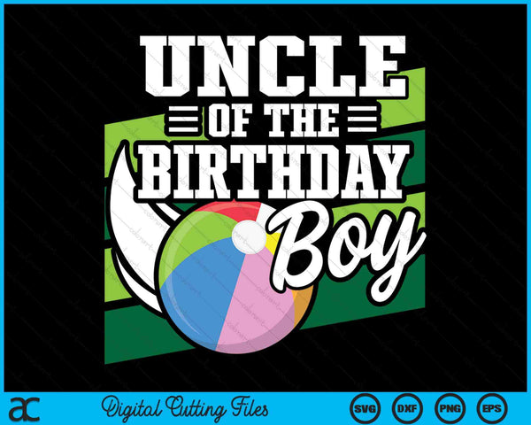 Uncle Of The Birthday Boy Beach Ball Lover Birthday SVG PNG Digital Cutting Files