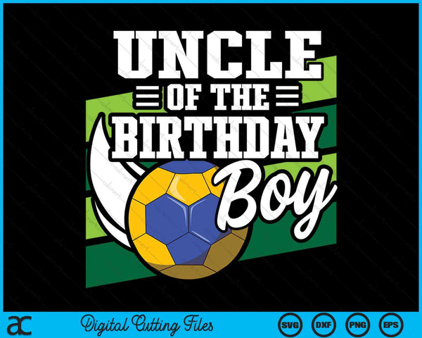 Uncle Of The Birthday Boy Handball Lover Birthday SVG PNG Digital Cutting Files