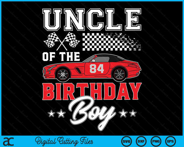 Uncle Of The Birthday Boy Race Car Racing Car Driver SVG PNG Digital Printable Files
