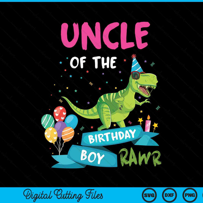 Uncle Of The Birthday Boy T-Rex RAWR Dinosaur Birthday Gift SVG PNG Digital Cutting Files
