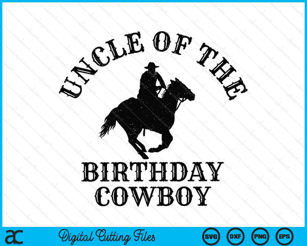 Uncle Of The Birthday Cowboy Western Rodeo Party Matching SVG PNG Digital Cutting Files