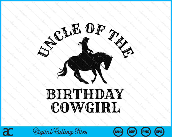 Uncle Of The Birthday Cowgirl Western Rodeo Party Matching SVG PNG Digital Cutting Files
