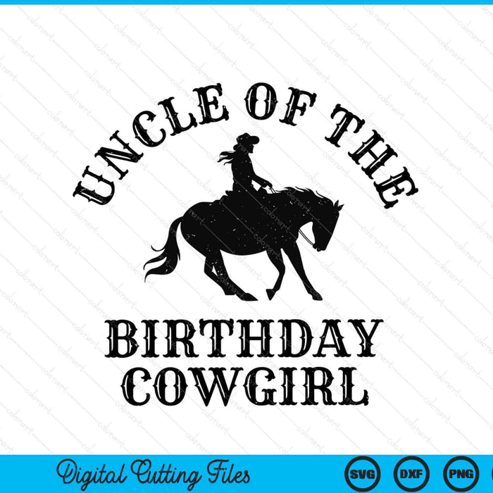 Uncle of the birthday cowgirl western rodeo party matching SVG cut file