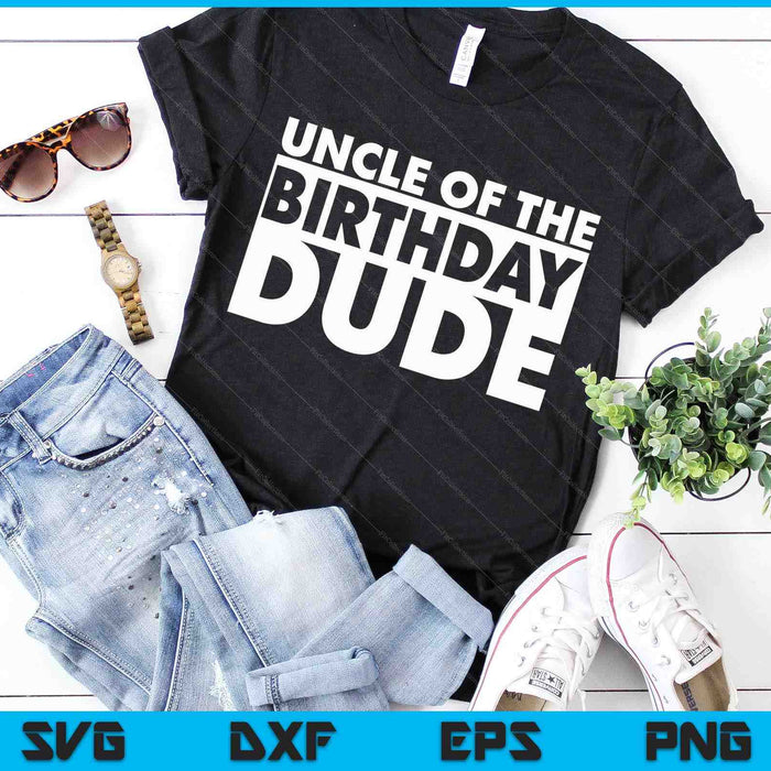 Uncle Of The Birthday Dude SVG PNG Digital Cutting Files