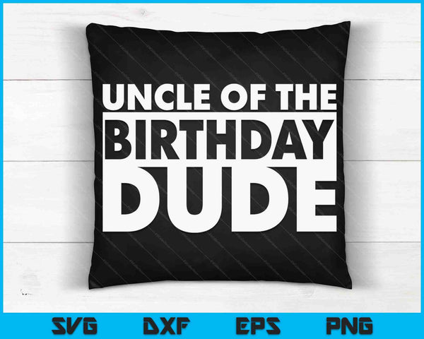 Uncle Of The Birthday Dude SVG PNG Digital Cutting Files