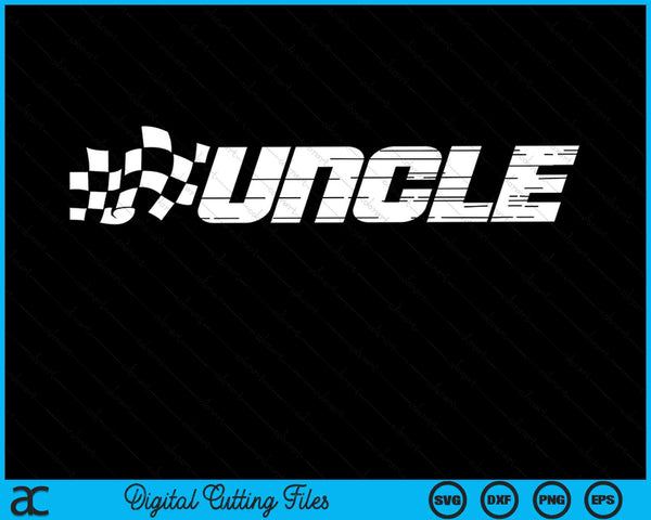 Uncle Racing Checkered Flag Birthday Party SVG PNG Digital Cutting Files
