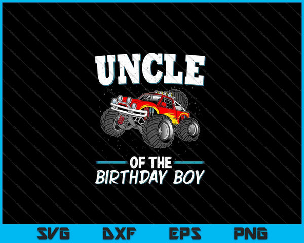 Uncle of the Birthday Boy Monster Truck Birthday Party SVG PNG Cutting Printable Files