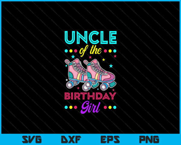 Uncle of the Birthday Girl Roller Skates Bday Skating Theme SVG PNG Digital Cutting Files