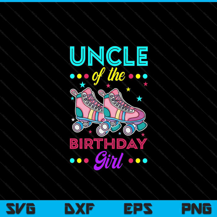 Uncle of the birthday girl roller skates bday skating theme SVG PNG cut file for Cricut