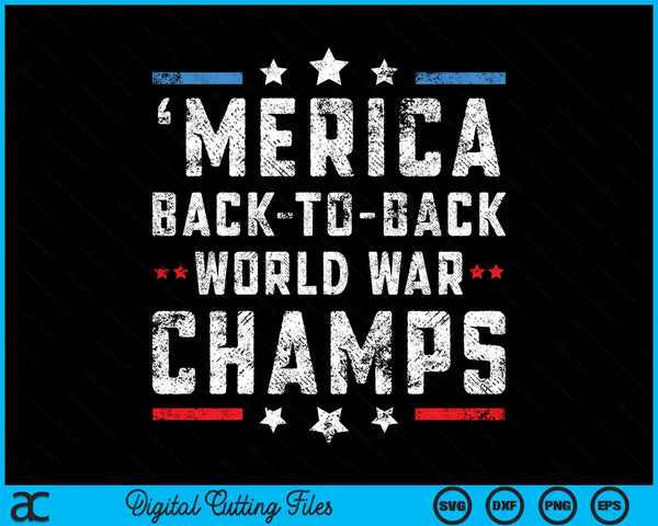 Undefeated Two Time World War Champs 4th of July Patriotic SVG PNG Digital Cutting Files