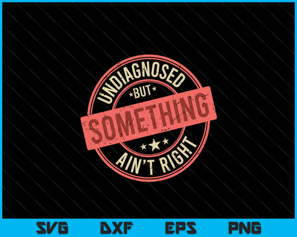Undiagnosed but something ain't right SVG cut file