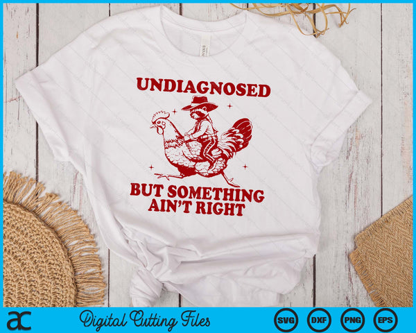 Undiagnosed But Something Ain't Right Funny Raccoon Chicken SVG PNG Digital Printable Files