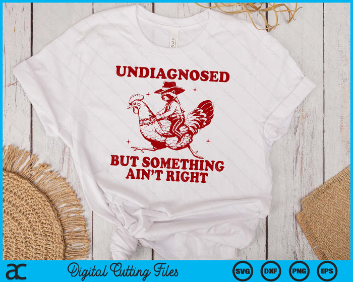 Undiagnosed But Something Ain't Right Funny Raccoon Chicken SVG PNG Digital Printable Files