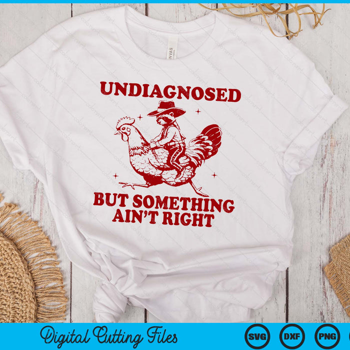 Undiagnosed But Something Ain't Right Funny Raccoon Chicken SVG PNG Digital Printable Files