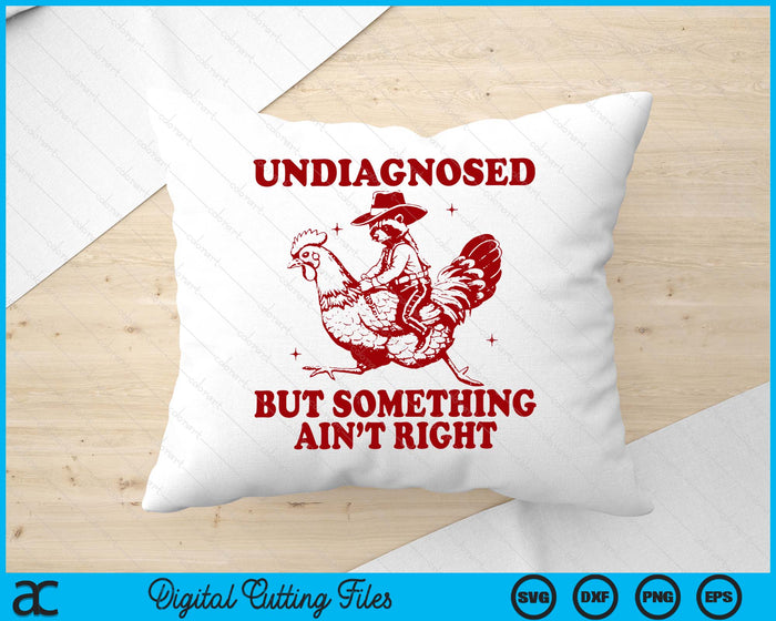 Undiagnosed But Something Ain't Right Funny Raccoon Chicken SVG PNG Digital Printable Files