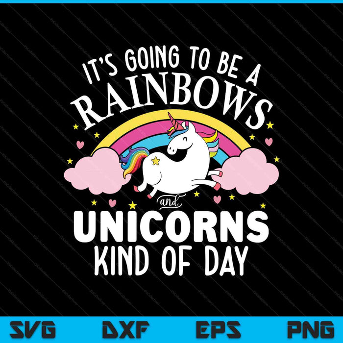 Unicorn it's going to be a rainbows and unicorns SVG cut file