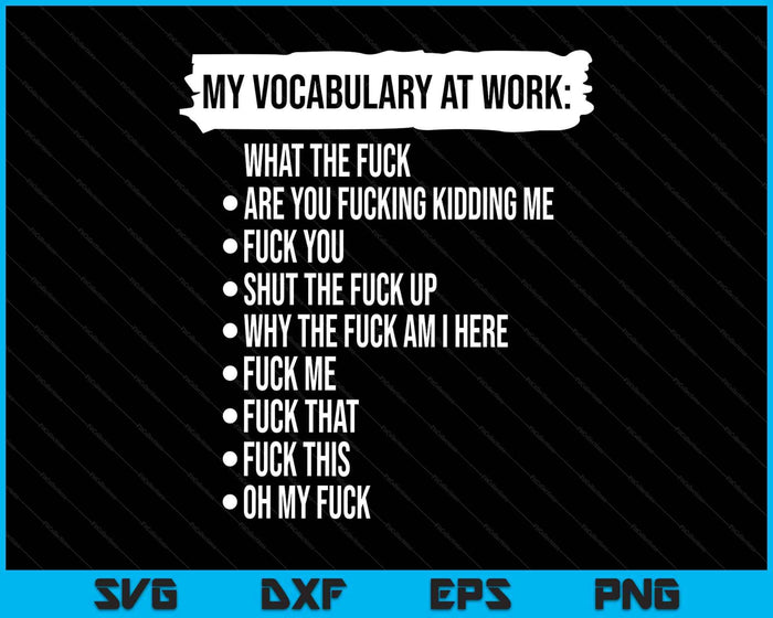 My Vocabulary At Work Funny Adult SVG PNG Digital Printable Files